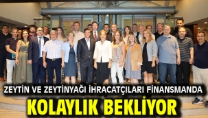 Zeytin ve zeytinyağı ihracatçıları finansmanda kolaylık bekliyor