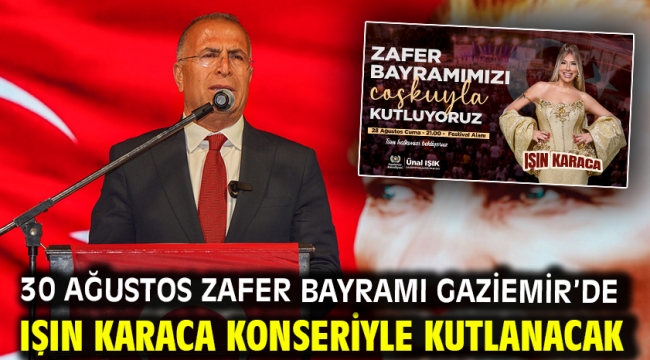 30 Ağustos Zafer Bayramı Gaziemir'de Işın Karaca konseriyle kutlanacak