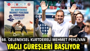 66. Geleneksel Kurtdereli Mehmet Pehlivan Yağlı Güreşleri Başlıyor