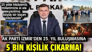 AK Parti İzmir'den 25. yıl buluşmasına 5 bin kişilik çıkarma!