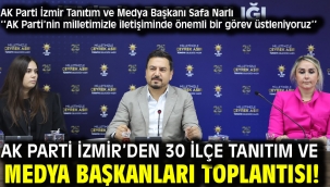 AK Parti İzmir'den 30 İlçe Tanıtım ve Medya Başkanları toplantısı!