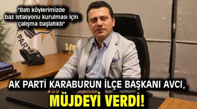 AK Parti Karaburun İlçe Başkanı Avcı, müjdeyi verdi!