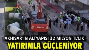 Akhisar'ın Altyapısı 32 Milyon TL'lik Yatırımla Güçleniyor