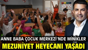 ANNE BABA ÇOCUK MERKEZİ'NDE MİNİKLER MEZUNİYET HEYECANI YAŞADI