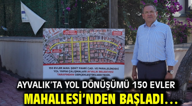 Ayvalık'ta yol dönüşümü 150 Evler Mahallesi'nden başladı…