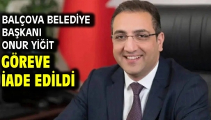 Balçova Belediye Başkanı Onur Yiğit göreve iade edildi