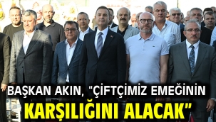 Başkan Akın, "Çiftçimiz emeğinin karşılığını alacak"