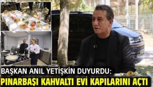BAŞKAN ANIL YETİŞKİN DUYURDU: PINARBAŞI KAHVALTI EVİ KAPILARINI AÇTI