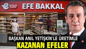BAŞKAN ANIL YETİŞKİN'LE ÜRETİMLE KAZANAN EFELER