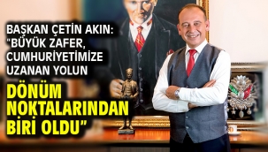 Başkan Çetin Akın: "Büyük Zafer, Cumhuriyetimize uzanan yolun dönüm noktalarından biri oldu"