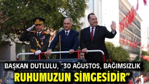 Başkan Dutlulu, "30 Ağustos, bağımsızlık ruhumuzun simgesidir"