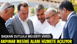 Başkan Dutlulu Müjdeyi Verdi: Akpınar Mesire Alanı Hizmete Açılıyor