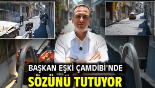 Başkan Eşki Çamdibi'nde sözünü tutuyor