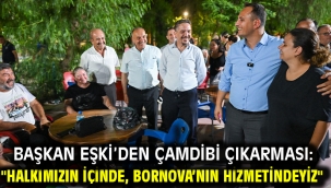 Başkan Eşki'den Çamdibi çıkarması: "Halkımızın içinde, Bornova'nın hizmetindeyiz"