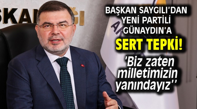 Başkan Saygılı'dan Yeni Partili Günaydın'a sert tepki!