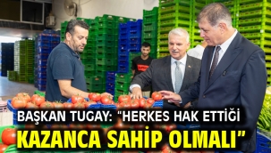 Başkan Tugay: "Herkes hak ettiği kazanca sahip olmalı"