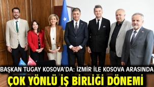 Başkan Tugay Kosova'da: İzmir ile Kosova arasında çok yönlü iş birliği dönemi