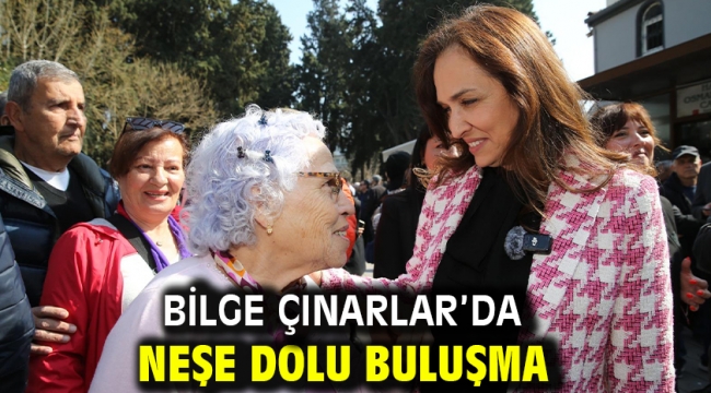 Bilge Çınarlar'da neşe dolu buluşma
