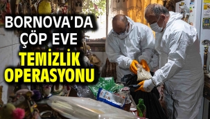Bornova'da çöp eve temizlik operasyonu