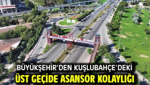 Büyükşehir'den Kuşlubahçe'deki Üst Geçide Asansör Kolaylığı