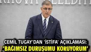 Cemil Tugay'dan 'istifa' açıklaması: 'Bağımsız duruşumu koruyorum'