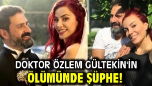 Doktor Özlem Gültekin'in ölümünde şüphe!