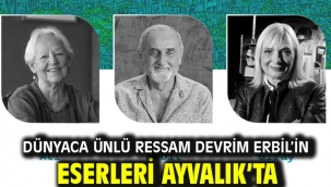 Dünyaca Ünlü Ressam Devrim Erbil'in Eserleri Ayvalık'ta