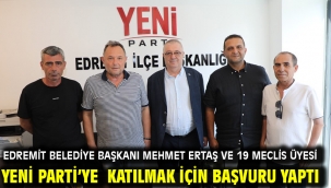 Edremit Belediye Başkanı Mehmet Ertaş ve 19 Meclis Üyesi Yeni Parti'ye katılmak için başvuru yaptı