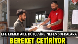 EFE EKMEK AİLE BÜTÇESİNE NEFES SOFRALARA BEREKET GETİRİYOR