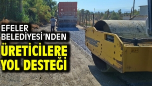 EFELER BELEDİYESİ'NDEN ÜRETİCİLERE YOL DESTEĞİ