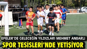 EFELER'DE GELECEĞİN YILDIZLARI MEHMET ANBARLI SPOR TESİSLERİ'NDE YETİŞİYOR