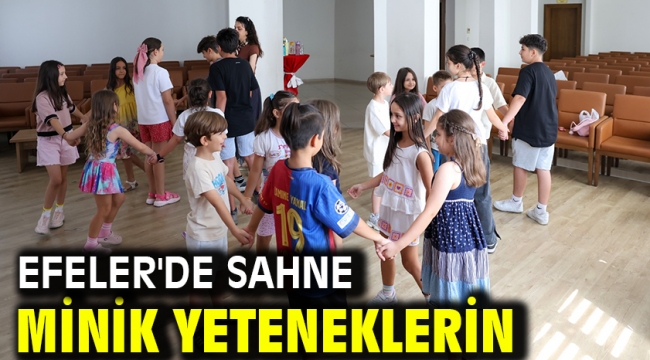 EFELER'DE SAHNE MİNİK YETENEKLERİN