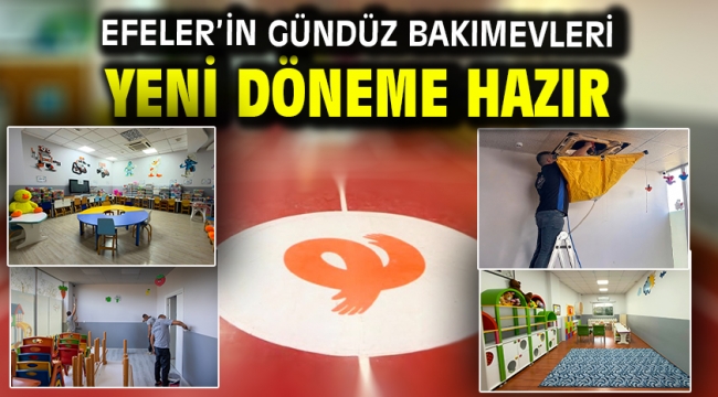 EFELER'İN GÜNDÜZ BAKIMEVLERİ YENİ DÖNEME HAZIR
