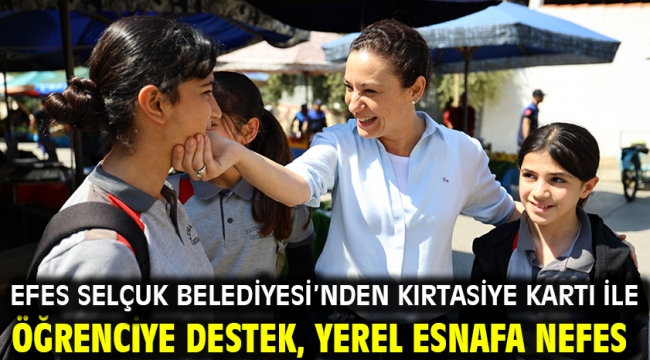 Efes Selçuk Belediyesi'nden Kırtasiye Kartı ile öğrenciye destek, yerel esnafa nefes