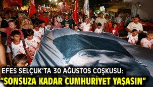 Efes Selçuk'ta 30 Ağustos Coşkusu: "Sonsuza Kadar Cumhuriyet Yaşasın"