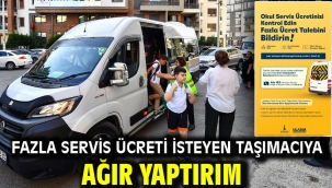 Fazla servis ücreti isteyen taşımacıya ağır yaptırım