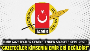 "GAZETECİLER KİMSENİN EMİR ERİ DEĞİLDİR"