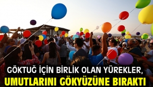 Göktuğ İçin Birlik Olan Yürekler, Umutlarını Gökyüzüne Bıraktı