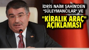  İdris Naim Şahin'den "Süleymancılar" ve "kiralık araç" açıklaması