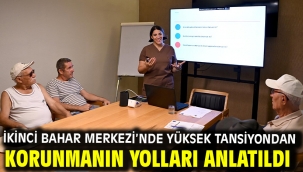 İKİNCİ BAHAR MERKEZİ'NDE YÜKSEK TANSİYONDAN KORUNMANIN YOLLARI ANLATILDI