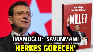 İmamoğlu: "Savunmamı herkes görecek"