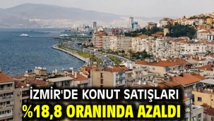 İzmir'de konut satışları %18,8 oranında azaldı