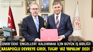 İzmir'deki 'Engelleri' kaldırmak için büyük iş birliği!