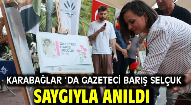 Karabağlar 'da Gazeteci Barış Selçuk saygıyla anıldı