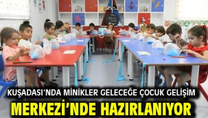 KUŞADASI'NDA MİNİKLER GELECEĞE ÇOCUK GELİŞİM MERKEZİ'NDE HAZIRLANIYOR