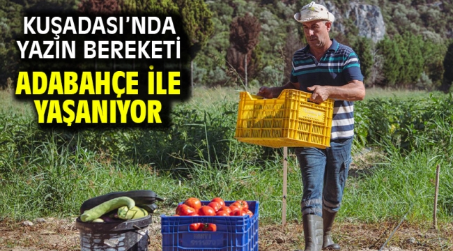 KUŞADASI'NDA YAZIN BEREKETİ ADABAHÇE İLE YAŞANIYOR