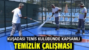 KUŞADASI TENİS KULÜBÜNDE KAPSAMLI TEMİZLİK ÇALIŞMASI