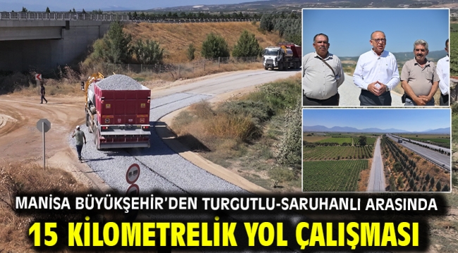 Manisa Büyükşehir'den Turgutlu-Saruhanlı Arasında 15 Kilometrelik Yol Çalışması