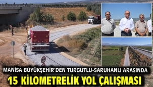 Manisa Büyükşehir'den Turgutlu-Saruhanlı Arasında 15 Kilometrelik Yol Çalışması