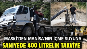 MASKİ'den Manisa'nın İçme Suyuna Saniyede 400 Litrelik Takviye